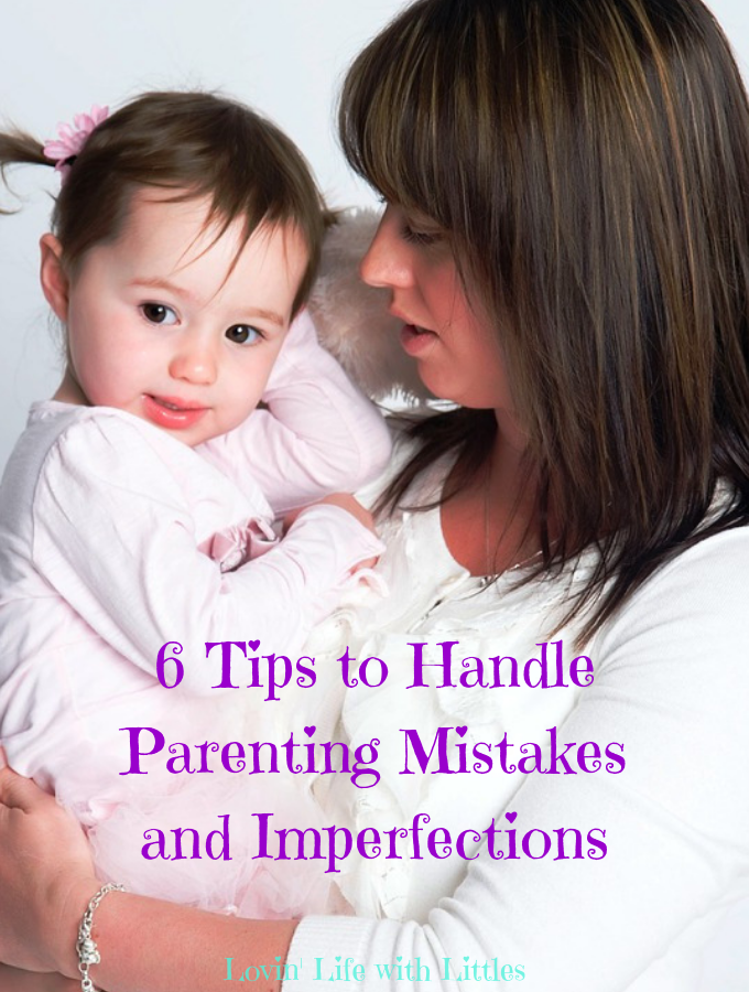 6 Tips To Handle Parenting Mistakes And Imperfections • Lovin' Life ...