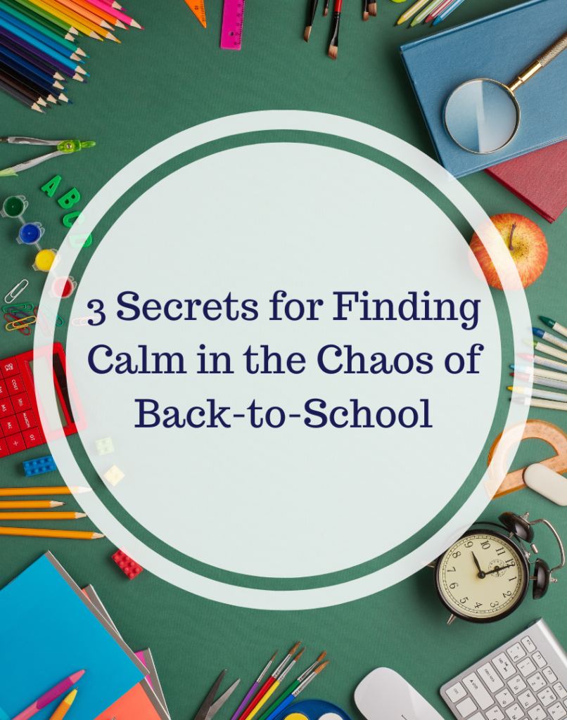 3 Secrets for Finding Calm in the Chaos of Back-to-School • Lovin' Life ...